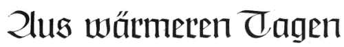 Aus wärmeren Tagen